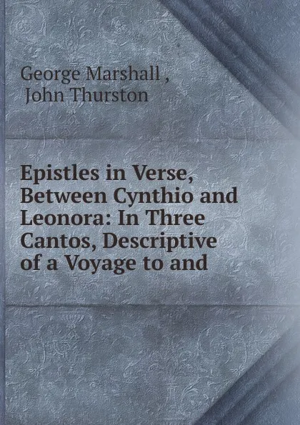 Обложка книги Epistles in Verse, Between Cynthio and Leonora, George Marshall