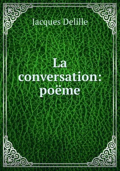 Обложка книги La conversation, Delille Jacques