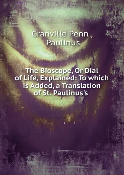 Обложка книги The Bioscope, Or Dial of Life, Explained, Granville Penn