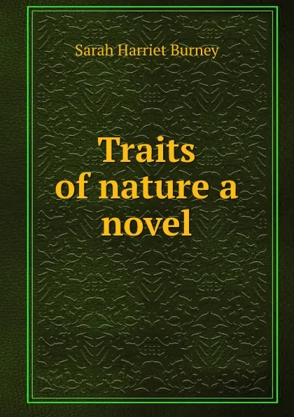 Обложка книги Traits of nature a novel., Sarah Harriet Burney