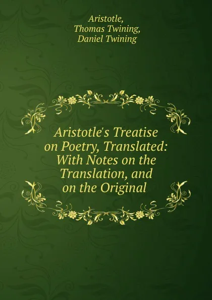 Обложка книги Aristotle.s Treatise on Poetry, Translated, Thomas Twining