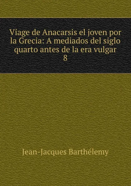 Обложка книги Viage de Anacarsis el joven por la Grecia, Jean-Jacques Barthélemy