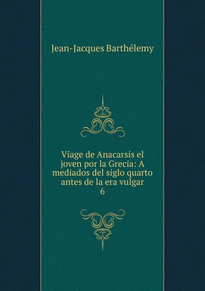 Обложка книги Viage de Anacarsis el joven por la Grecia, Jean-Jacques Barthélemy