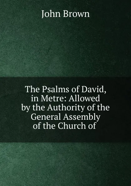 Обложка книги The Psalms of David, in Metre, John Brown