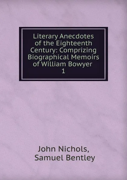 Обложка книги Literary Anecdotes of the Eighteenth Century, John Nichols