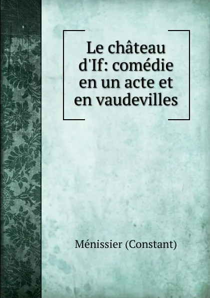 Обложка книги Le chateau d.If, Ménissier Constant