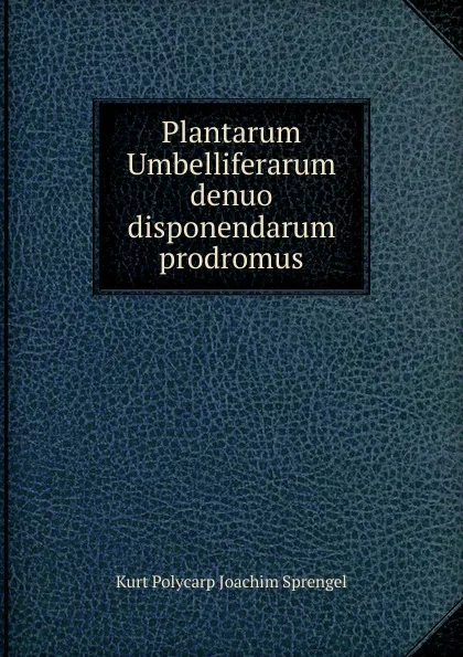 Обложка книги Plantarum Umbelliferarum denuo disponendarum prodromus, Kurt Polycarp Joachim Sprengel