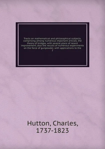 Обложка книги Tracts on mathematical and philosophical subjects, Charles Hutton