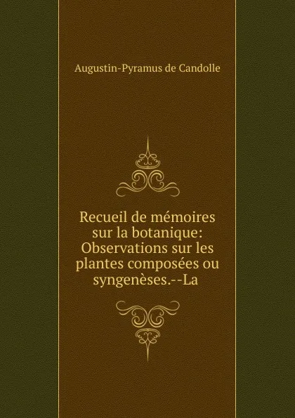 Обложка книги Recueil de memoires sur la botanique, Augustin-Pyramus de Candolle