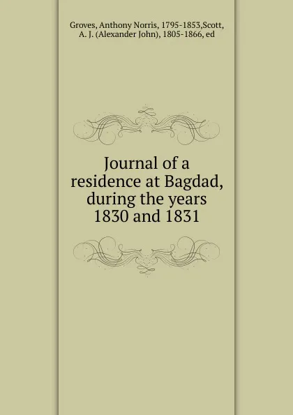 Обложка книги Journal of a residence at Bagdad, during the years 1830 and 1831, Anthony Norris Groves