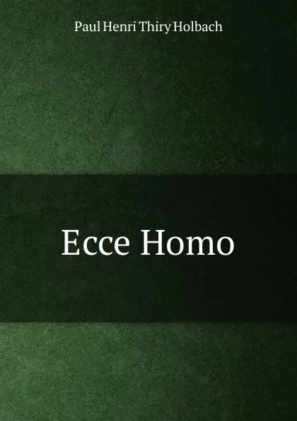 Обложка книги Ecce Homo, Paul Henri Thiry Holbach