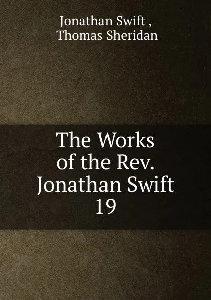 Обложка книги The Works of the Rev. Jonathan Swift., Swift Jonathan