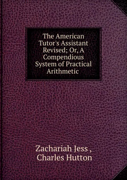 Обложка книги The American Tutor.s Assistant Revised, Zachariah Jess