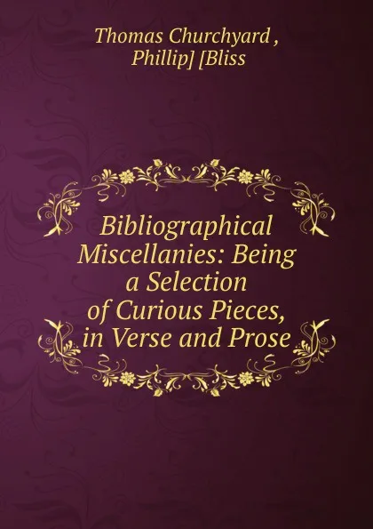 Обложка книги Bibliographical Miscellanies, Thomas Churchyard