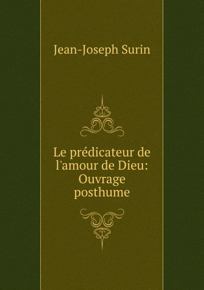 Обложка книги Le predicateur de l.amour de Dieu, Jean-Joseph Surin