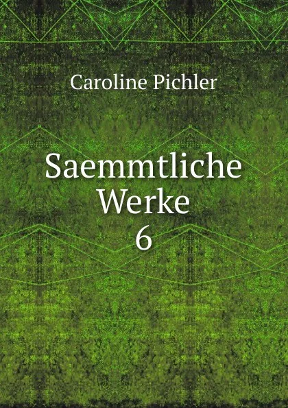 Обложка книги Saemmtliche Werke, Caroline Pichler