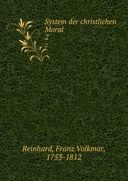 Обложка книги System der christlichen Moral, Franz Volkmar Reinhard