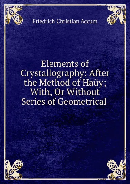 Обложка книги Elements of Crystallography, Friedrich Christian Accum