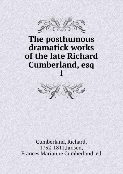 Обложка книги The posthumous dramatick works of the late Richard Cumberland, esq, Cumberland Richard
