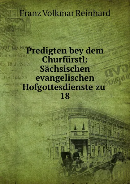 Обложка книги Predigten bey dem Churfurstl, Franz Volkmar Reinhard