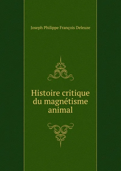 Обложка книги Histoire critique du magnetisme animal, Joseph Philippe François Deleuze