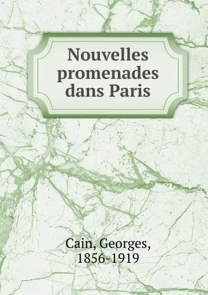 Обложка книги Nouvelles promenades dans Paris, Georges Cain