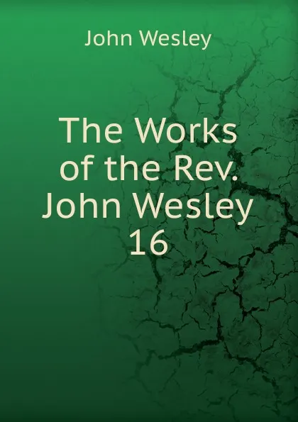 Обложка книги The Works of the Rev. John Wesley, John Wesley