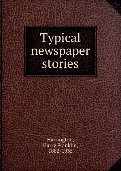 Обложка книги Typical newspaper stories, Harry Franklin Harrington