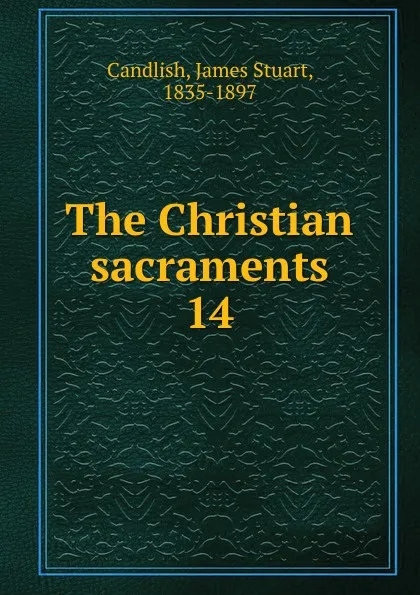 Обложка книги The Christian sacraments, James Stuart Candlish