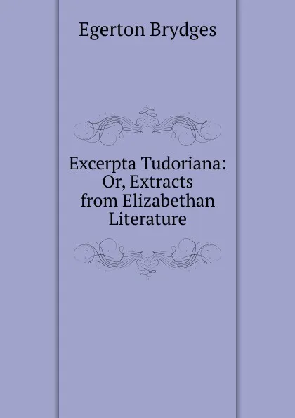 Обложка книги Excerpta Tudoriana, Brydges Egerton