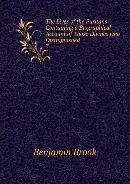 Обложка книги The Lives of the Puritans, Benjamin Brook