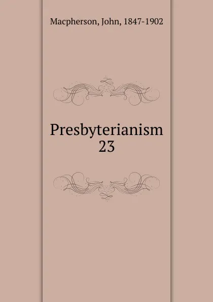 Обложка книги Presbyterianism, John Macpherson