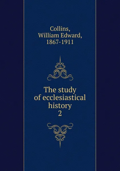 Обложка книги The study of ecclesiastical history, William Edward Collins