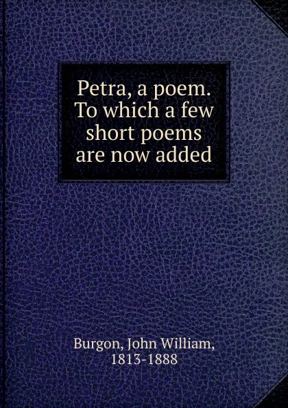 Обложка книги Petra, a poem. To which a few short poems are now added, John William Burgon