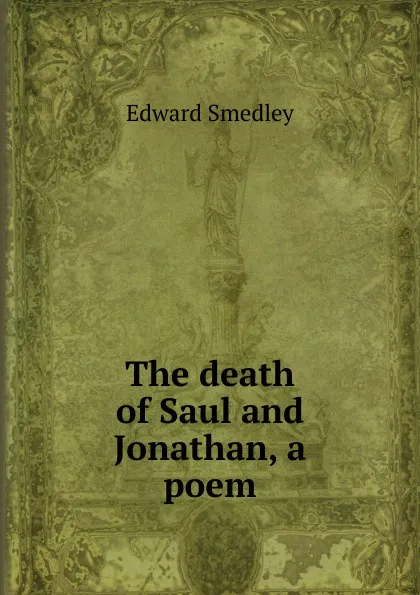 Обложка книги The death of Saul and Jonathan, a poem, Edward Smedley