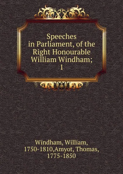 Обложка книги Speeches in Parliament, of the Right Honourable William Windham, William Windham