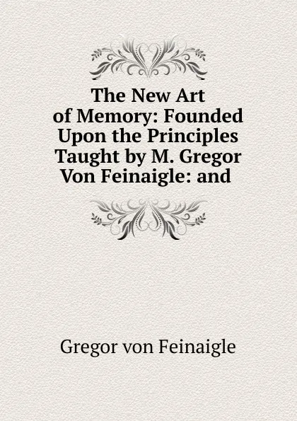 Обложка книги The New Art of Memory, Gregor von Feinaigle