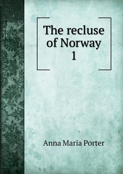 Обложка книги The recluse of Norway, Anna Maria Porter