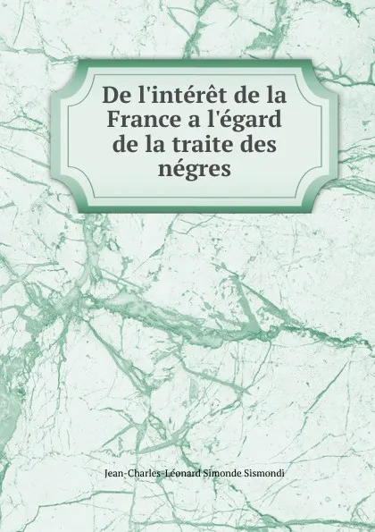 Обложка книги De l.interet de la France a l.egard de la traite des negres, J. C. L. Simonde de Sismondi