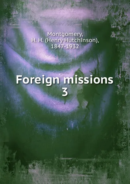 Обложка книги Foreign missions, Henry Hutchinson Montgomery