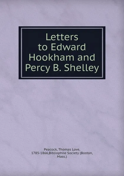 Обложка книги Letters to Edward Hookham and Percy B. Shelley, Peacock Thomas Love