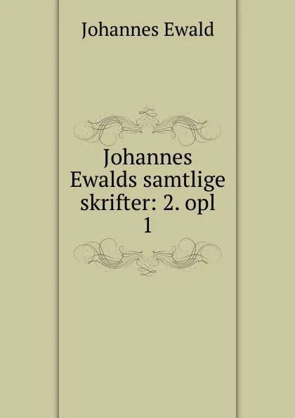 Обложка книги Johannes Ewalds samtlige skrifter, Johannes Ewald