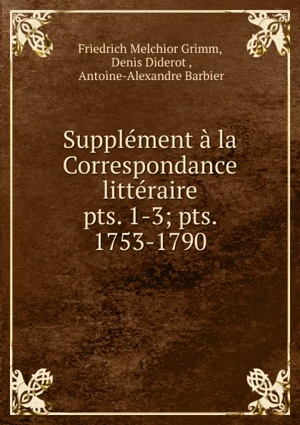 Обложка книги Supplement a la Correspondance litteraire, Friedrich Melchior Grimm