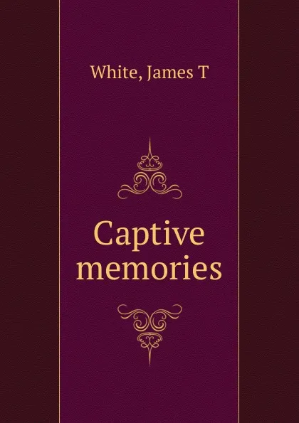 Обложка книги Captive memories, James T. White
