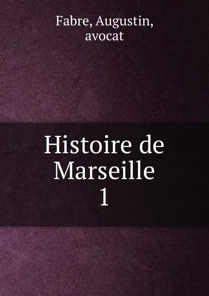 Обложка книги Histoire de Marseille, Augustin Fabre