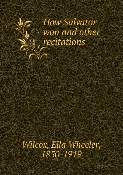 Обложка книги How Salvator won. And other recitations, Ella Wheeler Wilcox