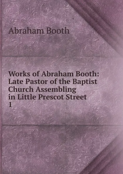 Обложка книги Works of Abraham Booth, Abraham Booth