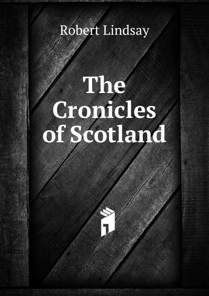 Обложка книги The Cronicles of Scotland, Robert Lindsay