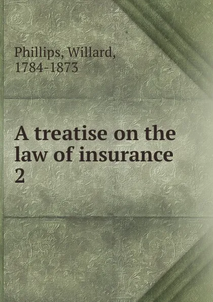 Обложка книги A treatise on the law of insurance, Willard Phillips