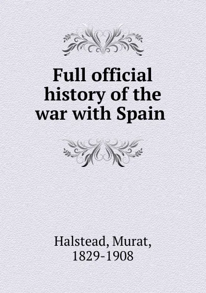 Обложка книги Full official history of the war, Halstead Murat